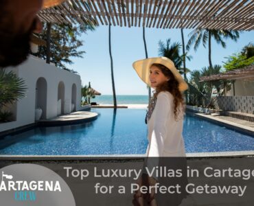 Top Luxury Villas in Cartagena for a Perfect Getaway