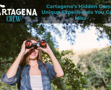 Cartagena’s Hidden Gems: Unique Experiences You Can’t Miss