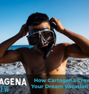 How Cartagena Crew Makes Your Dream Vacation a Reality