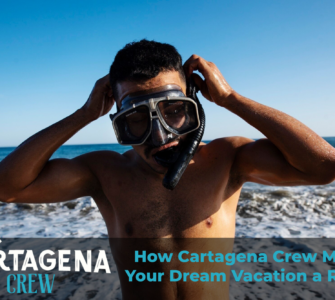 How Cartagena Crew Makes Your Dream Vacation a Reality