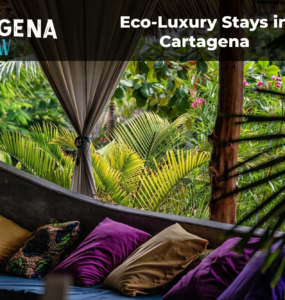 Eco-Luxury Stays in Cartagena