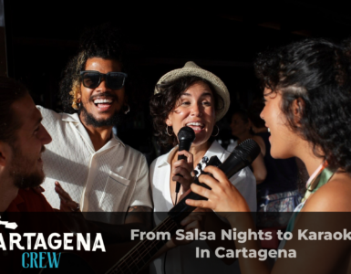 From Salsa Nights to Karaoke In Cartagena